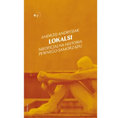 Lokalsi. Nieoficjalna historia pewnego samorz�du - Andrzej Andrysiak