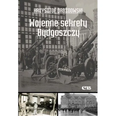 Wojenne sekrety Bydgoszczy - Krzysztof Drozdowski