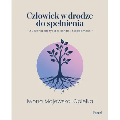 Cz�owiek w drodze do spe�nienia. O uczeniu si� �ycia w sensie i �wiadomo�ci