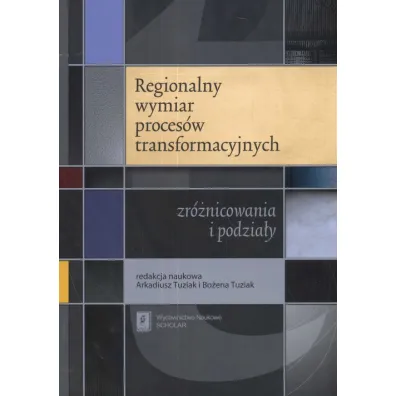 Regionalny wymiar proces�w transformacyjnych - Arkadiusz Tuziak, Bo�ena Tuziak