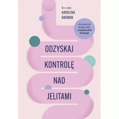 Odzyskaj kontrol� nad jelitami - Karolina  Radwan