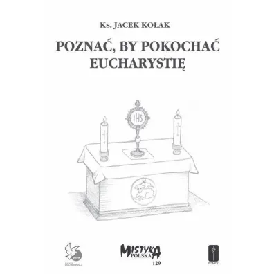 Pozna�, by pokocha� Eucharysti� - Jacek Ks Ko�ak