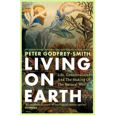 Living on Earth. Life, Consciousness and the Making of the Natural World wer. angielska - Peter Godfrey-Smith