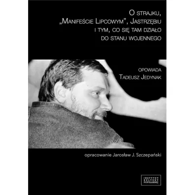 O strajku, "Manife�cie Lipcowym", Jastrz�biu i tym, co si� tam dzia�o do stanu wojennego - Jaros�aw J. Szczepa�ski