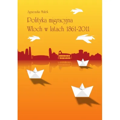 Polityka migracyjna W�och w latach 1861-2011 - Agnieszka Ma�ek