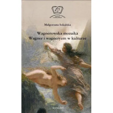 Wagnerowska mozaika Wagner i wagneryzm w kulturze - Ma�gorzata Sokalska