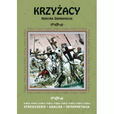 Krzyacy Henryka Sienkiewicza. Streszczenie, analiza, interpretacja