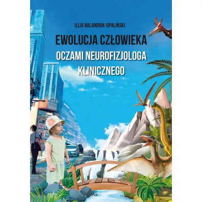 Ewolucja cz�owieka oczami neurofizjologa klinicznego - Illia Balandiuk-Opali�ski