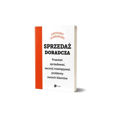 Sprzeda� doradcza. Przesta� sprzedawa�, zacznij rozwi�zywa� problemy swoich klient�w