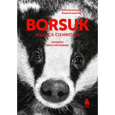 Borsuk W�adca ciemno�ci. Biografia nieautoryzowana - Rafa� Kowalczyk, Pawe� �redzi�ski
