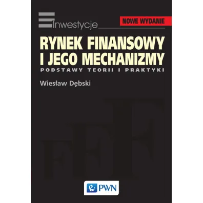 Rynek finansowy i jego mechanizmy. Podstawy teorii i praktyki - Wies�aw D�bski