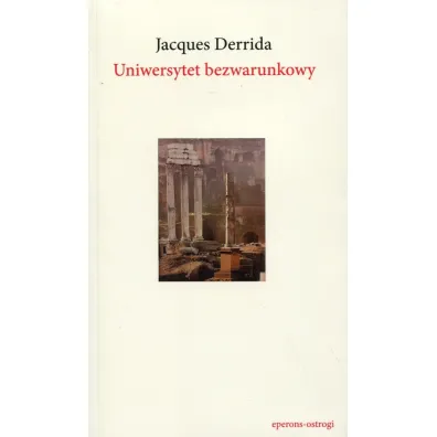 Uniwersytet bezwarunkowy - Jacques Derrida