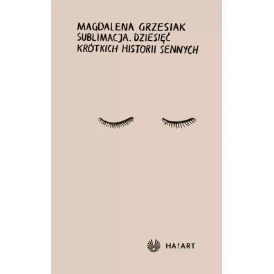 Sublimacja. Dziesi�� kr�tkich historii sennych - Magdalena Grzesiak