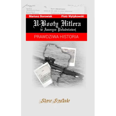 U-Booty Hitlera w Ameryce Po�udniowej - Mariusz Borowiak, Piotr  Wytykowski
