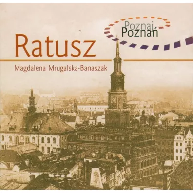 Poznaj Pozna�. Ratusz - Magdalena Mrugalska-Banaszak