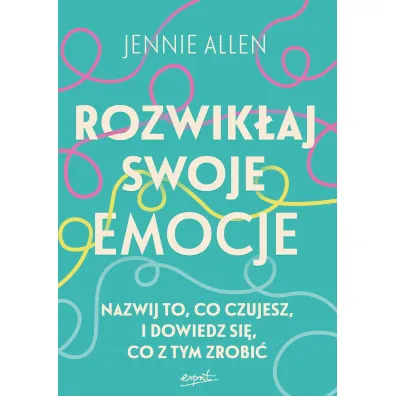 Rozwik�aj swoje emocje. Nazwij to, co czujesz, i dowiedz si�, co z tym zrobi�
