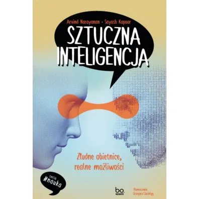 Sztuczna inteligencja. Z�udne obietnice, realne mo�liwo�ci - Arvind Narayanan, Sayash Kapoor