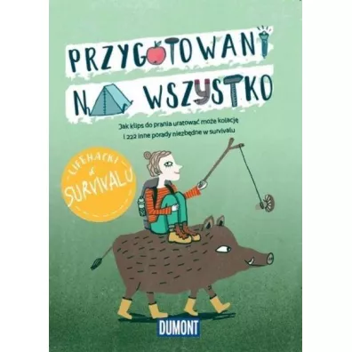 Przygotowani na wszystko. Lifehacki w survivalu