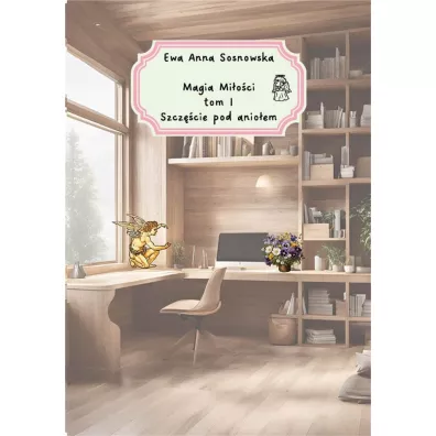 Magia mi�o�ci T.1 Szcz�cie pod anio�em - Ewa Anna Sosnowska