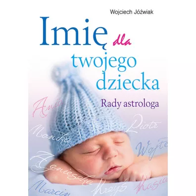 Imi� dla twojego dziecka. Rady astrologa - Wojciech J�wiak