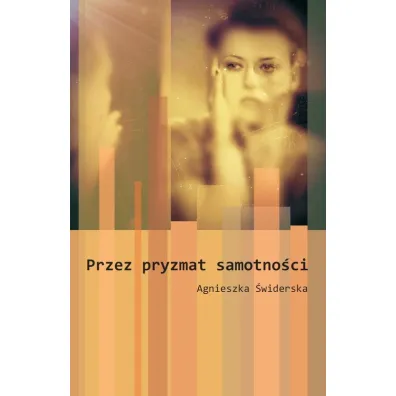 Przez pryzmat samotno�ci - Agnieszka  �widerska
