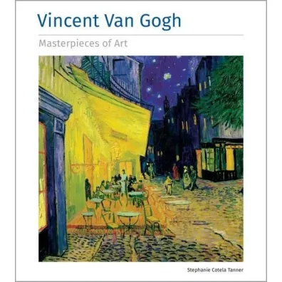 Vincent Van Gogh Masterpieces of Art - Stephanie Tanner  Cotela