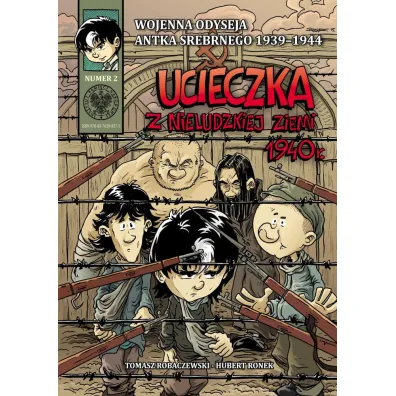 Wojenna odyseja Antka Srebrnego 1939-1944 Ucieczka z nieludzkiej ziemi 1940 r. Wojenna Odyseja Antka Srebrnego 1939–1945. Tom 2 - Hubert Ronek, Tomasz Robaczewski