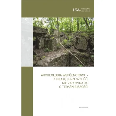 Archeologia wsp�lnotowa - poznaj�c przesz�o��, nie zapominaj�c o tera�niejszo�ci - Arkadiusz Marciniak, Kornelia  Kajda, Dawid Kobia�ka