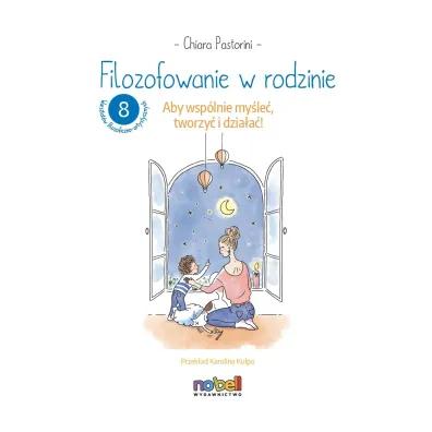 Filozofowanie w rodzinie. Aby wsp�lnie my�le�, tworzy� i dzia�a�!