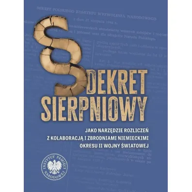 Dekret sierpniowy jako narz�dzie rozlicze� z kolaboracj� i zbrodniami niemieckimi okresu II wojny �wiatowej - Adam Dziurok, Przemys�aw  Pi�tek