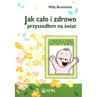 Jak ca�o i zdrowo przyszed�em na �wiat - Willy Breinholst