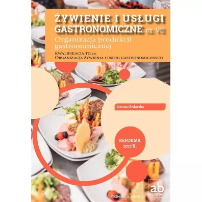 �ywienie i us�ugi gastronomiczne. Cz�� VII. Organizacja produkcji gastronomicznej - Joanna Ozdarska