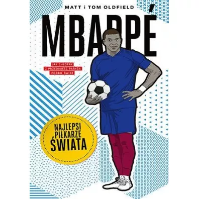 Mbappe. Najlepsi pi�karze �wiata - Matt Oldfield, Tom Oldfield