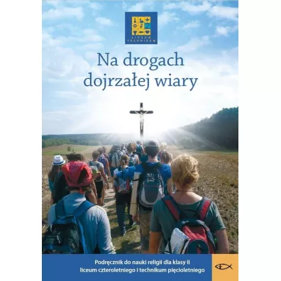 Na drogach dojrza�ej wiary. Podr�cznik do nauczania religii w klasie II (liceum czteroletnie i technikum pi�cioletnie).