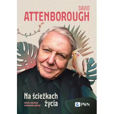 Na �cie�kach �ycia. Historia naturalna zachowania zwierz�t - David Attenborough