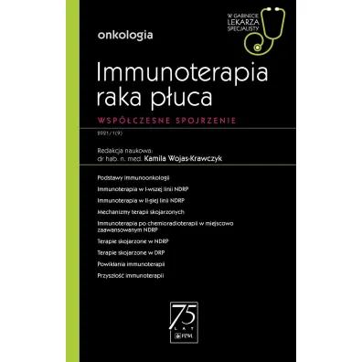 Immunoterapia raka p�uca. Wsp�czesne spojrzenie. Onkologia. W gabinecie lekarza specjalisty - Kamila  Wojas-Krawczyk