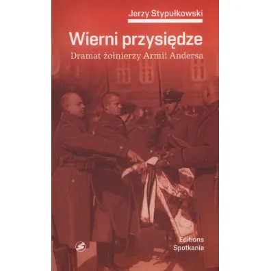 Wierni przysi�dze. Dramat �o�nierzy Armii Andersa - Jerzy Stypu�kowski