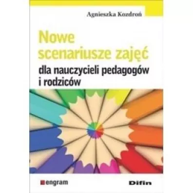 Nowe scenariusze zaj�� dla nauczycieli pedagog�w i rodzic�w - Agnieszka Kozdro�