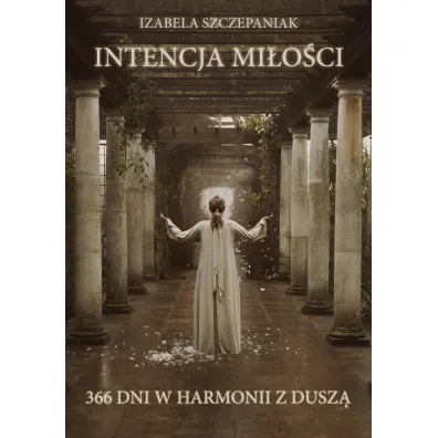 Intencja mi�o�ci. 366 dni w harmonii z dusz� - Izabela  Szczepaniak