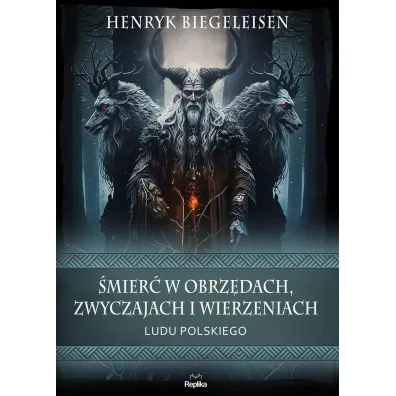 �mier� w obrz�dach, zwyczajach i wierzeniach ludu polskiego - Henryk Biegeleisen