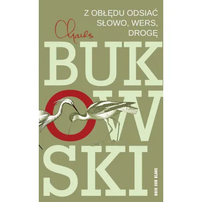 Z ob��du odsia� s�owo, wers, drog� - Charles Bukowski