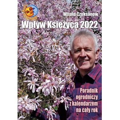 Wpyw Ksiyca 2022. Poradnik ogrodniczy z kalendarzem na cay rok