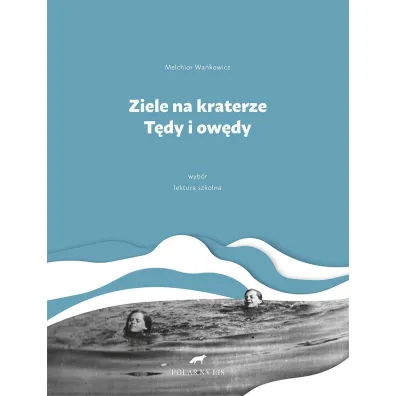 Ziele na kraterze. T�dy i ow�dy. Wyb�r wyd. 2023 - Melchior Wa�kowicz