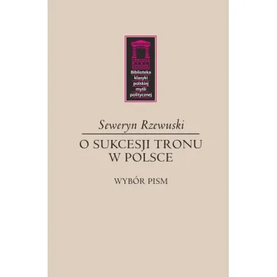 O sukcesji tronu w Polsce - Seweryn  Rzewuski
