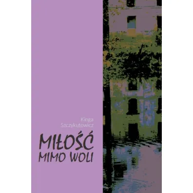 Mi�o�� mimo woli - Kinga Szczykutowicz