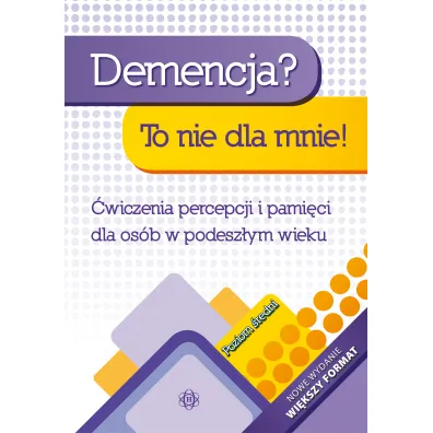 Demencja? To nie dla mnie! �wiczenia percepcji i pami�ci dla os�b w podesz�ym wieku