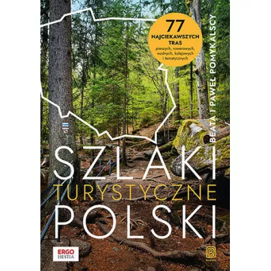 Szlaki turystyczne Polski. 77 najciekawszych tras pieszych, rowerowych, wodnych, kolejowych i tematycznych - Beata Pomykalska