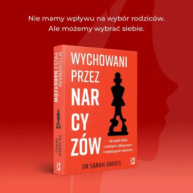 Wychowani przez narcyz�w. Jak radzi� sobie z trudnymi, toksycznymi i krzywdz�cymi rodzicami
