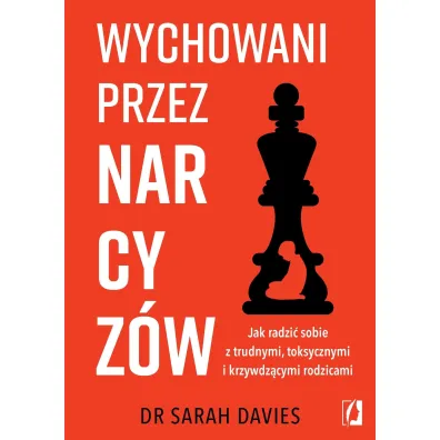 Wychowani przez narcyz�w. Jak radzi� sobie z trudnymi, toksycznymi i krzywdz�cymi rodzicami