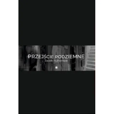Przej�cie podziemne - Jacek Maria Hohensee